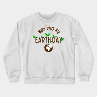 Funny Earth Day Quote Make Every Day Cool Earth Day Crewneck Sweatshirt